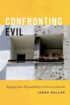 Confronting Evil - Waller, James (Cohen Professor of Holocaust and Genocide Studies, Cohen Professor of Holocaust and Genocide Studies, Keene State College)