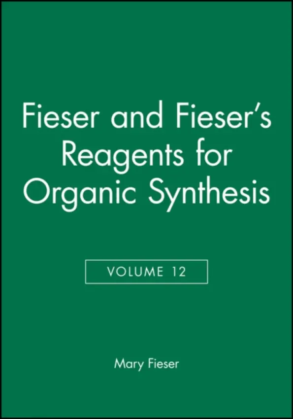 Fieser and Fieser's Reagents for Organic Synthesis, Volume 12 - Fieser, Mary (Harvard University)