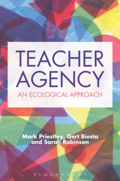 Teacher Agency - Priestley, Dr Mark (University of Stirling, UK) a Biesta, Professor Gert (Maynooth University, Ireland) a Robinson, Sarah (Aarhus University, Denmark)