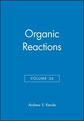 Organic Reactions, Volume 36 - Kende, Andrew S. (University of Rochester)