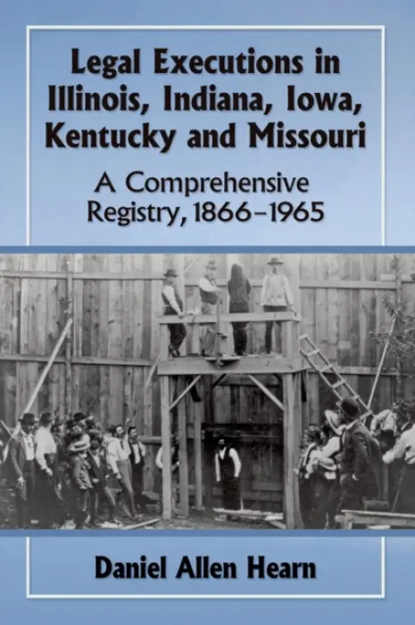 Legal Executions in Illinois, Indiana, Iowa, Kentucky and Missouri - Hearn, Daniel Allen
