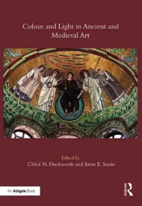 Colour and Light in Ancient and Medieval Art - Duckworth, Chloe N. a Sassin, Anne E.