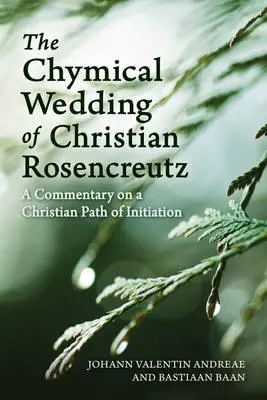 The Chymical Wedding of Christian Rosenkreutz - Johann Valentin Andreae, Bastiaan Baan