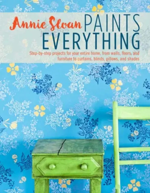 Paints Everything (Step-by-step projects for your entire home, from walls, floors, and furniture, to curtains, blinds, pillows, and shades)