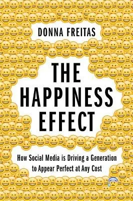 Happiness Effect - Freitas, Donna (Research Associate, Research Associate, Center for the Study of Religion and Society, University of Notre Dame) a Smith, Christian (William R. Kenan, Jr. Professor of Sociology and Director, William R. Kenan, Jr. Professor of Sociology and D