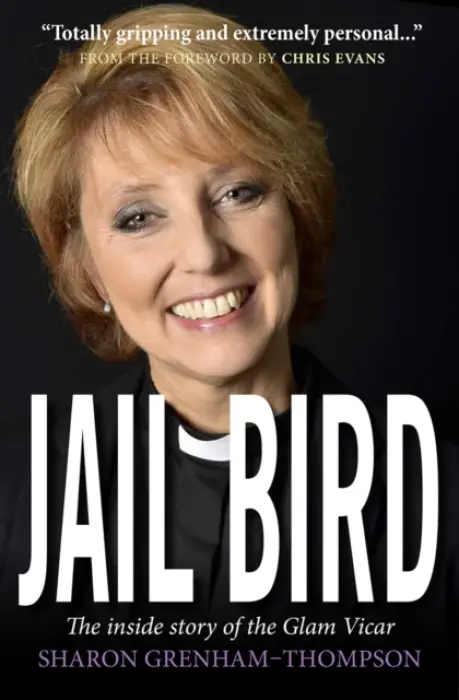 Jail Bird â€“ The inside story of the Glam Vicar - Sharon Grenhamâ€“thompso