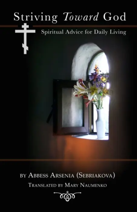 Striving Toward God - Abbess Arsenia, Mary Naumenko