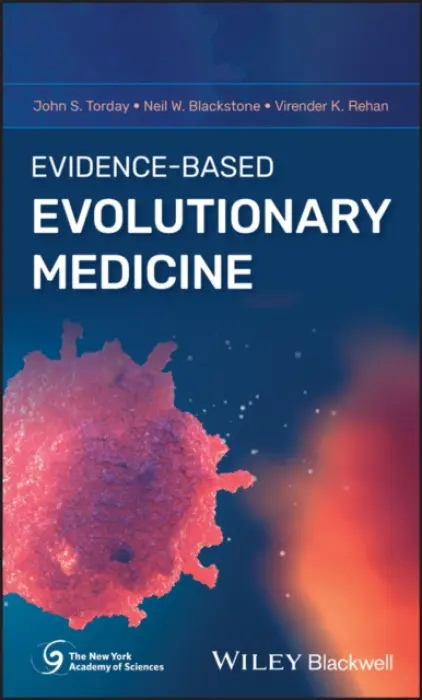 Evidence-Based Evolutionary Medicine - Torday, John S. (UCLA, USA) a Blackstone, Neil W. (Northern Illinois University, USA) a Rehan, Virender K. (UCLA, USA)