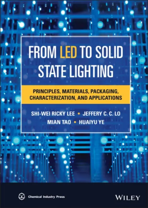 From LED to Solid State Lighting - Lee, S. W. Ricky a Lo, Jeffery C. C. a Tao, Mian a Ye, Huaiyu