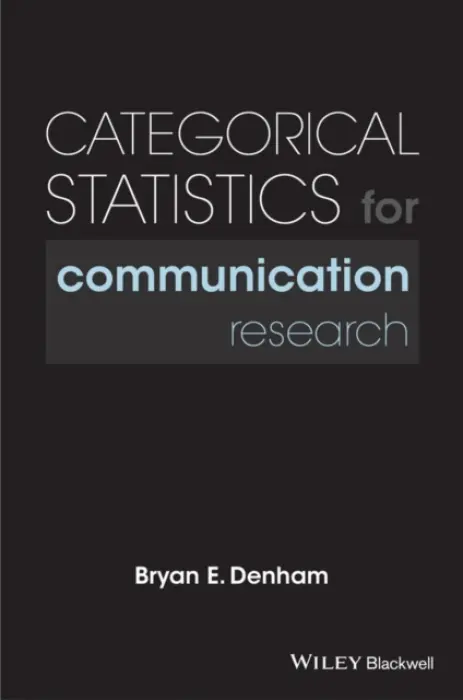 Categorical Statistics for Communication Research - Denham, Bryan E.