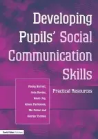 Developing Pupils Social Communication Skills - Barratt, Penny a Border, Julie a Joy, Helen a Parkinson, Alison a Potter, Mo a Thomas, George