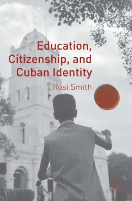 Education, Citizenship, and Cuban Identity - Smith, Rosi