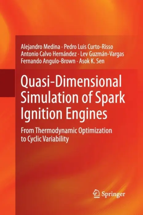Quasi-Dimensional Simulation of Spark Ignition Engines - Medina, Alejandro a Curto-Risso, Pedro Luis a Hernandez, Antonio Calvo a Guzman-Vargas, Lev a Angulo-Brown, Fernando a Sen, Asok K