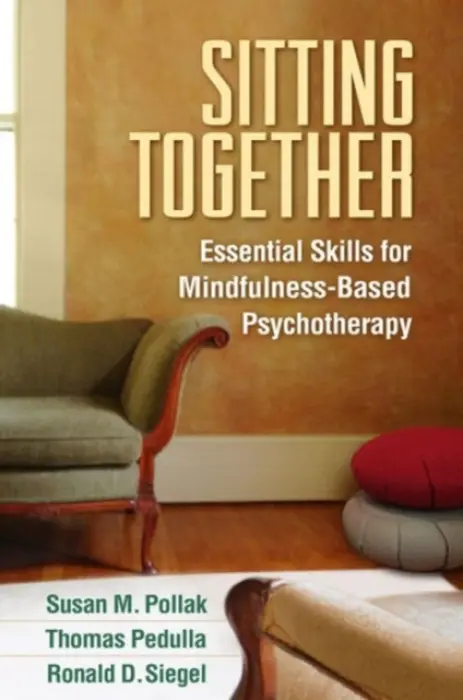 Sitting Together - Pollak, Susan M. (Harvard Medical School/Cambridge Health Alliance, United States) a Pedulla, Thomas (private practice, United States) a Siegel, Ronald D. (Harvard Medical School/Cambridge Health Alliance, United States)