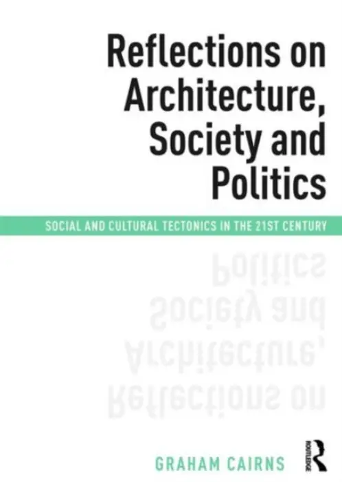 Reflections on Architecture, Society and Politics - Cairns, Graham