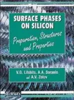 Surface Phases on Silicon - Lifshits, V. G. (Far Eastern Branch of the Russian Academy of Sciences, Vladivostok, Russian Federation) a Saranin, A. A. (Far Eastern Branch of the Russian Academy of Sciences, Vladivostok, Russian Federation) a Zotov, A. V. (Far Eastern Branch of the Russia