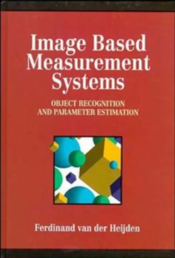 Image Based Measurement Systems - van der Heijden, Ferdinand (University of Twente, The Netherlands)