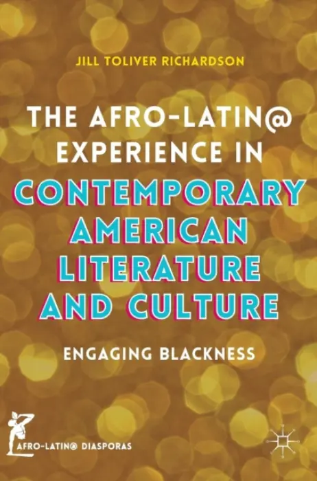 Afro-Latin@ Experience in Contemporary American Literature and Culture - Richardson, Jill Toliver