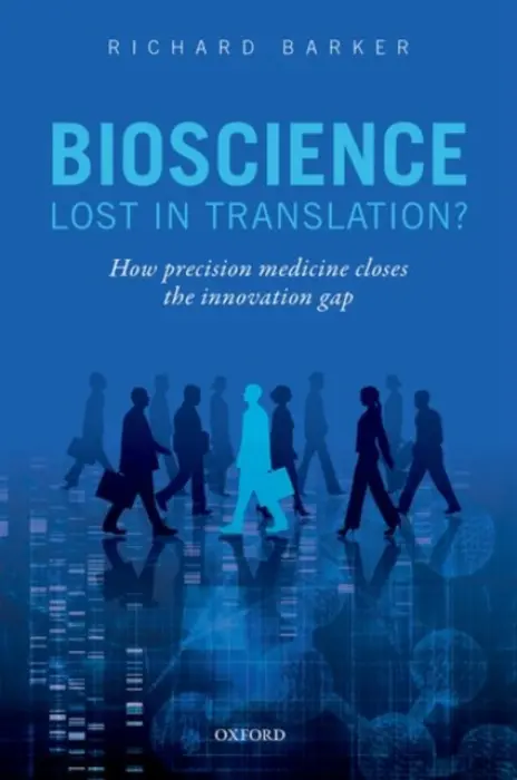 Bioscience - Lost in Translation? - Barker, Richard (Director, Director, Centre of the Advancement of Sustainable Medical Innovation (CASMI), Innovation Policy and Impact, Oxford, UK)