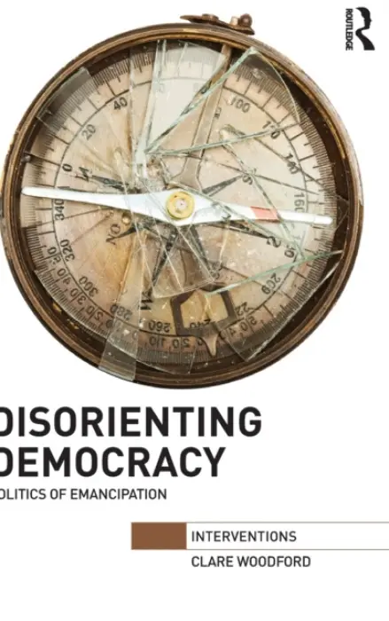 Disorienting Democracy - Woodford, Clare (Queen Mary, University of London, UK)