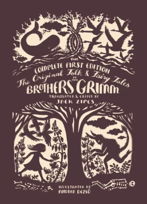The Original Folk and Fairy Tales of the Brother â€“ The Complete First Edition - Jacob Grimm, Wilhelm Grimm, Zipes Jack, Andrea DezsÃ¶