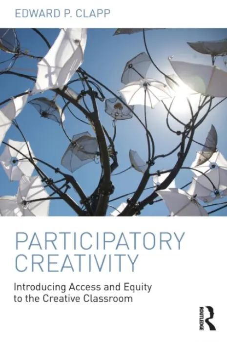 Participatory Creativity - Clapp, Edward P. (Harvard Graduate School of Education, USA)