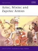 Aztec, Mixtec and Zapotec Armies - Pohl, John