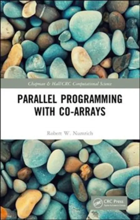 Parallel Programming with Co-arrays - Numrich, Robert W.