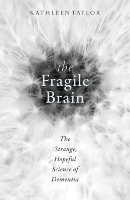 Fragile Brain - Taylor, Kathleen (Research scientist in the Department of Physiology, Anatomy and Genetics at the University of Oxford)
