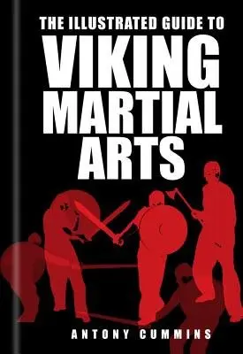 Illustrated Guide to Viking Martial Arts - Cummins, Antony, MA