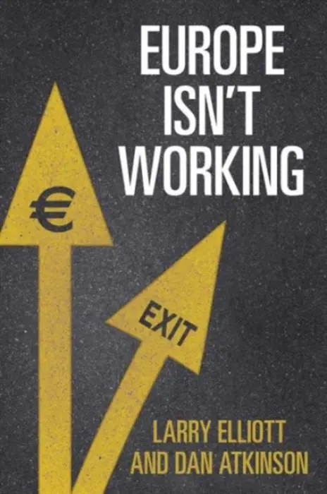Europe isn't Working - Larry Elliott, Dan Atkinson