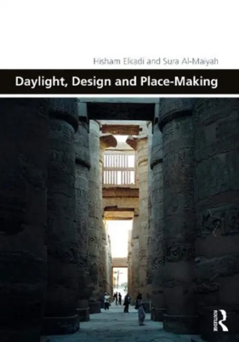 Daylight, Design and Place-Making - Elkadi, Hisham a Al-Maiyah, Sura