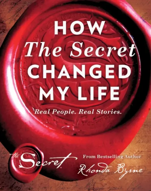 How the Secret Changed My Life (Real People. Real Stories) - Rhonda Byrne