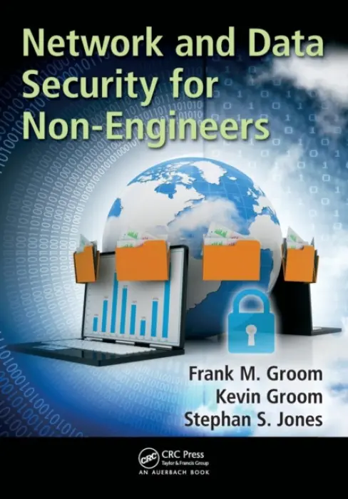Network and Data Security for Non-Engineers - Groom, Frank M. (Ball State University, Muncie, Indiana, USA) a Groom, Kevin a Jones, Stephan S. (Ball State University, Muncie, Indiana, USA)