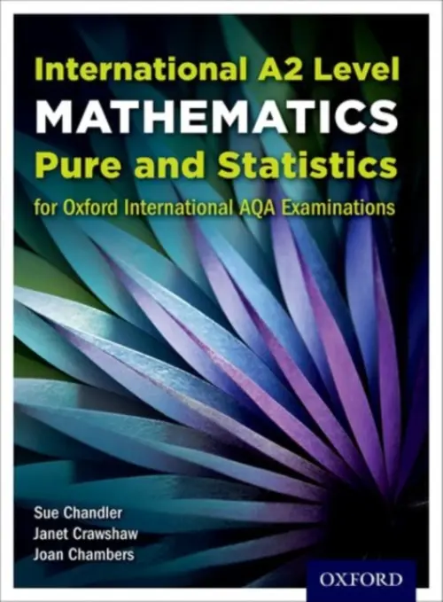 OxfordAQA International A2 Mathematics Pure and Statistics (9660) - Chandler, Sue (, UK) a Crawshaw, Janet (, UK) a Chambers, Joan (, UK)
