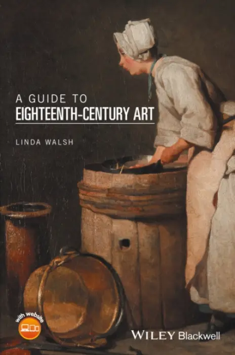 Guide to Eighteenth-Century Art - Walsh, Linda (Independent scholar a formerly of The Open University, UK)