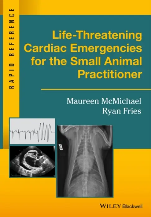 Life-Threatening Cardiac Emergencies for the Small Animal Practitioner - McMichael, Maureen (University of Illinois College of Veterinary Medicine, Urbana, Illinois, USA) a Fries, Ryan (University of Illinois College of Veterinary Medicine, Urbana, Illinois, USA)