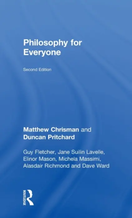 Philosophy for Everyone - Chrisman, Matthew (University of Edinburgh, UK) a Pritchard, Duncan (University of California, Irvine, USA) a Fletcher, Guy (University of Edinburgh, UK) a Mason, Elinor (University of California, Santa Barbara, USA) a Lavelle, Jane Suilin (University of Edinburg