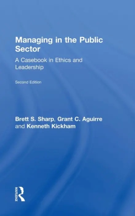 Managing in the Public Sector - Sharp, Brett (University of Central Oklahoma, USA) a Aguirre, Grant (University of Central Oklahoma, USA) a Kickham, Kenneth