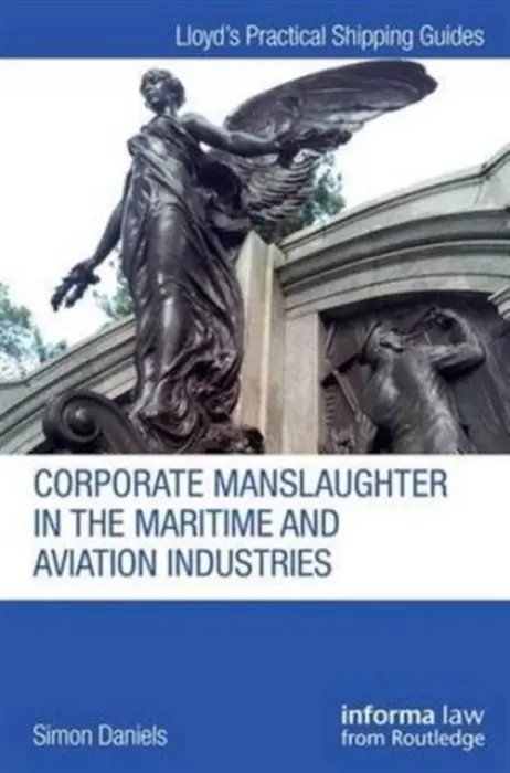 CORPORATE MANSLAUGHTER IN THE MARITIME A - Daniels, Simon