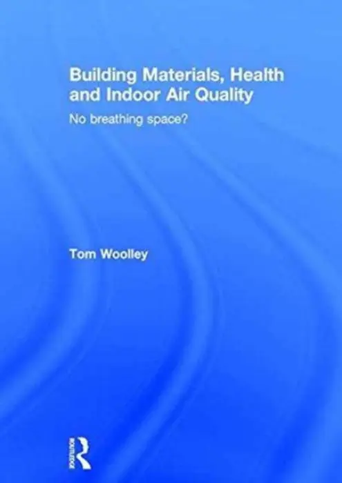 Building Materials, Health and Indoor Air Quality - Woolley, Tom