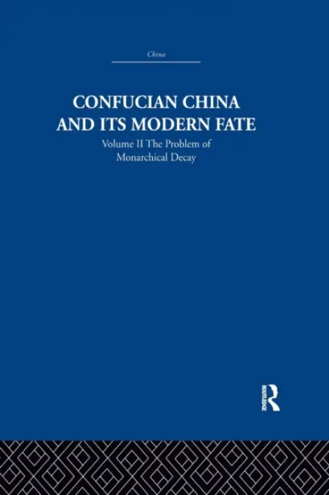 Confucian China and its Modern Fate - Levenson, Joseph R.