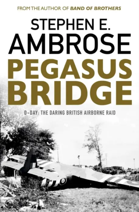 Pegasus Bridge - Ambrose, Stephen E.