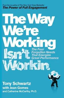 Way We're Working Isn't Working - Schwartz, Tony a McCarthy, Ph.D., Catherine a Gomes, Jean