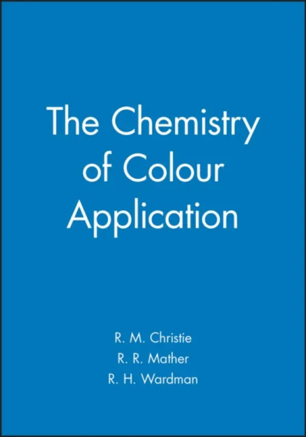 Chemistry of Colour Application - Christie, R. M. (Lecturer in Applied Chemistry, Scottish College of Textiles, Galashiels) a Mather, R. R. (Lecturer in Applied Chemistry, Scottish College of Textiles, Galashiels) a Wardman, R. H.
