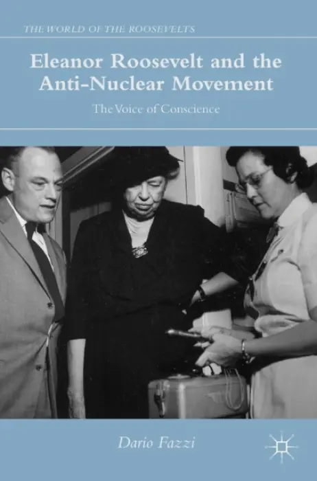 Eleanor Roosevelt and the Anti-Nuclear Movement - Fazzi, Dario