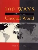 100 Ways of Seeing an Unequal World - Sutcliffe, Bob