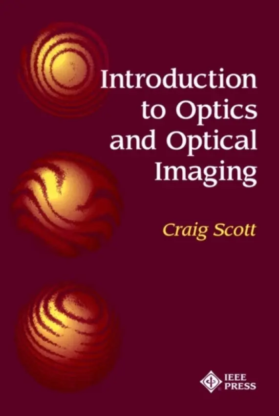 Introduction to Optics and Optical Imaging - Scott, Craig (Northrop Grumman Corp.)