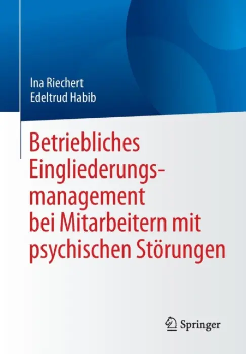 Betriebliches Eingliederungsmanagement bei Mitarbeitern mit psychischen Storungen - Riechert, Ina a Habib, Edeltrud
