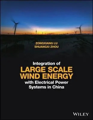 Integration of Large Scale Wind Energy with Electrical Power Systems in China - Lu, Zongxiang (Tsinghua University, China) a Zhou, Shuangxi (Tsinghua University, China)